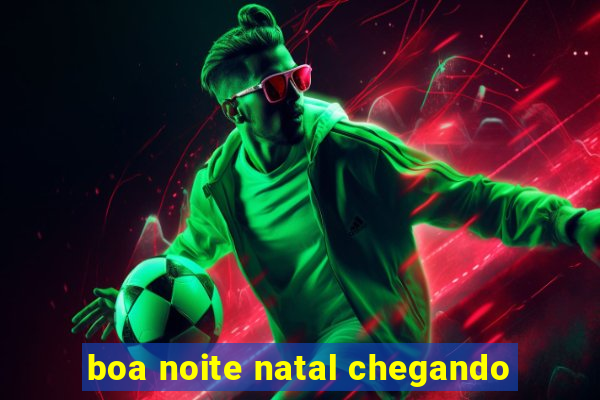 boa noite natal chegando